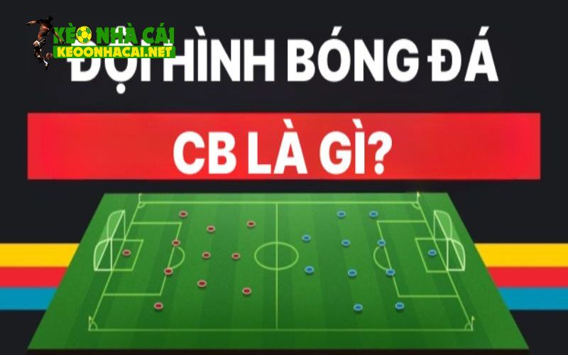 CB là gì trong bóng đá và vị trí của CB ở đâu